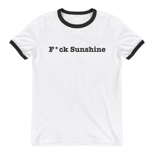 F*ck Sunshine - Ringer T-Shirt